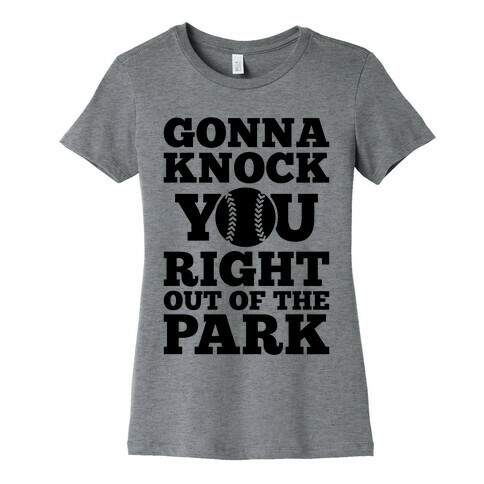 Gonna Knock You Right Out Of The Park Womens T-Shirt