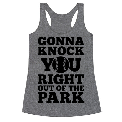 Gonna Knock You Right Out Of The Park Racerback Tank Top