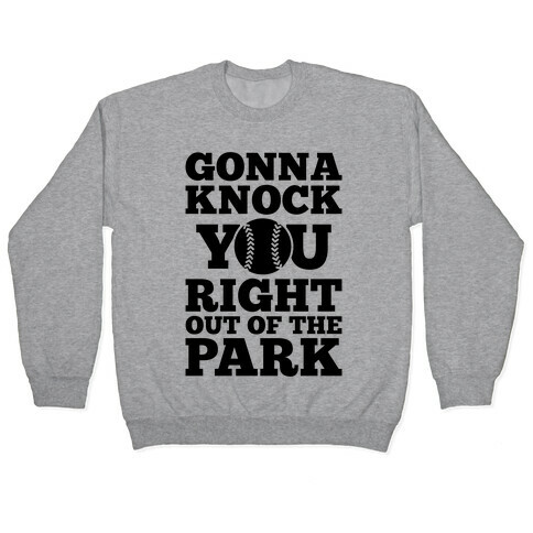 Gonna Knock You Right Out Of The Park Pullover