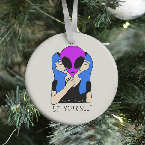 Be Yourself Alien Ornament