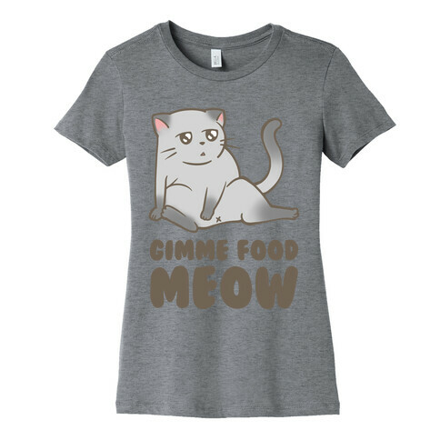 Gimme Food Meow Womens T-Shirt