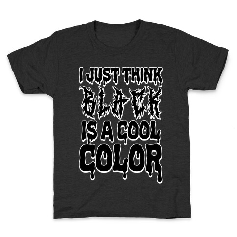 I Just Think Black Is A Cool Color Kids T-Shirt
