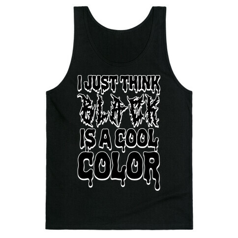 I Just Think Black Is A Cool Color Tank Top