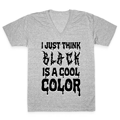 I Just Think Black Is A Cool Color V-Neck Tee Shirt