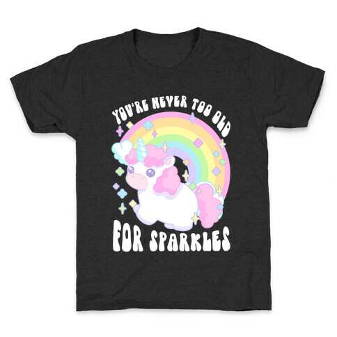 You're Never Too Old For Sparkles Kids T-Shirt