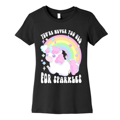 You're Never Too Old For Sparkles Womens T-Shirt