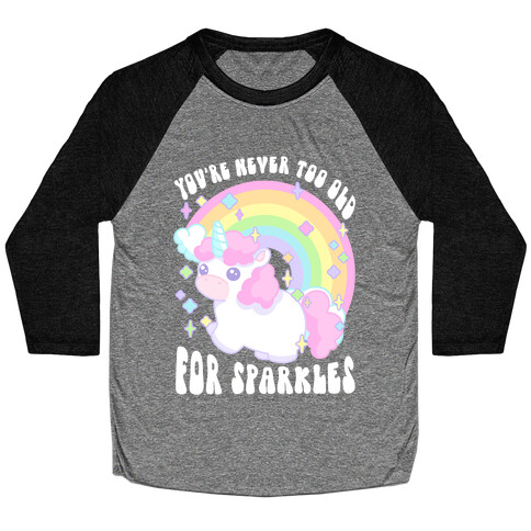 You're Never Too Old For Sparkles Baseball Tee