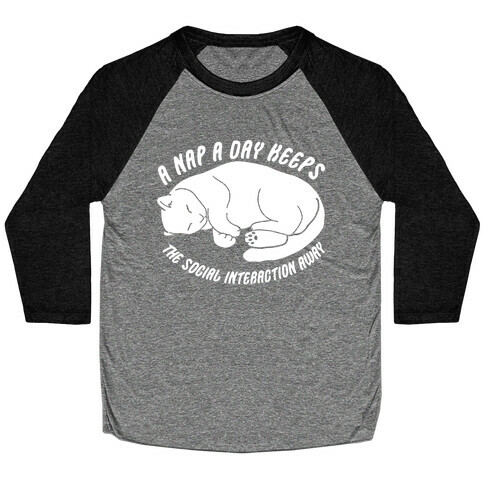 A Nap A Day Keeps The Social Interaction Away Baseball Tee