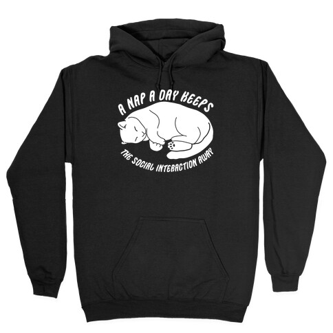 A Nap A Day Keeps The Social Interaction Away Hooded Sweatshirt