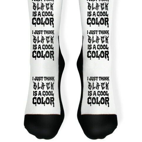I Just Think Black Is A Cool Color Sock
