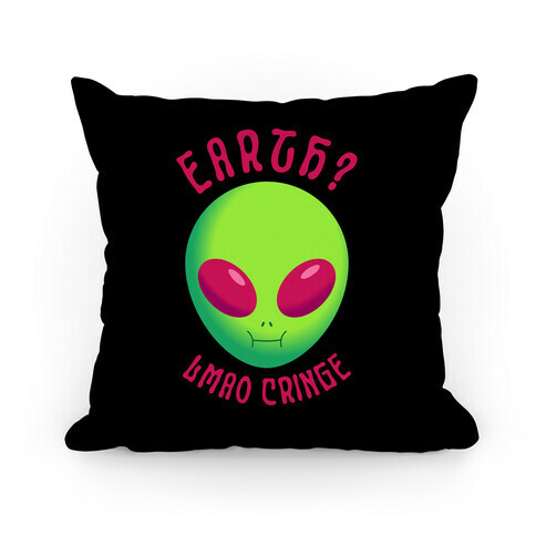 Earth? LMAO Cringe Pillow