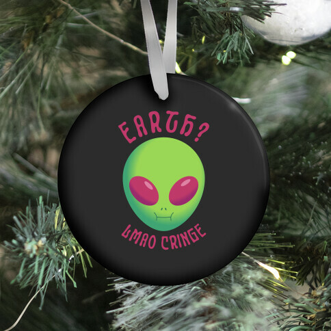 Earth? LMAO Cringe Ornament