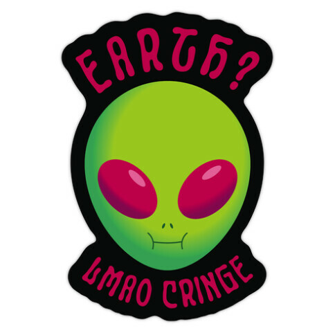 Earth? LMAO Cringe Die Cut Sticker