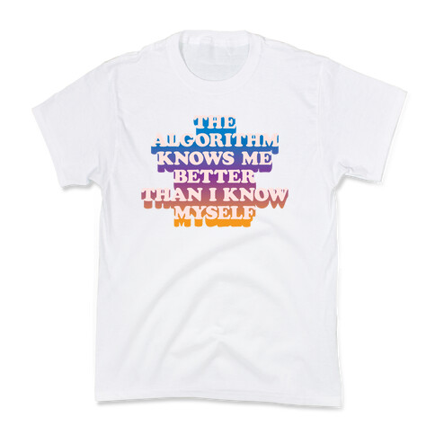 The Algorithm Knows Me Better Than I Know Myself Kids T-Shirt