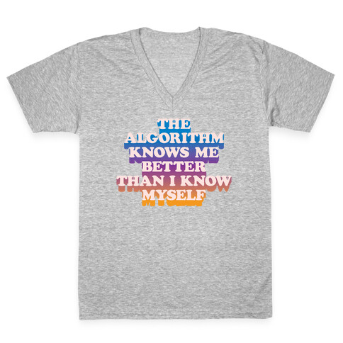 The Algorithm Knows Me Better Than I Know Myself V-Neck Tee Shirt