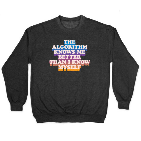 The Algorithm Knows Me Better Than I Know Myself Pullover