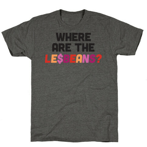 Where Are The Le$Beans? T-Shirt