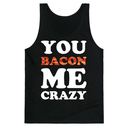 You Bacon Me Crazy Tank Top