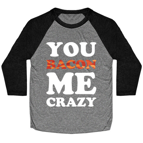 You Bacon Me Crazy Baseball Tee