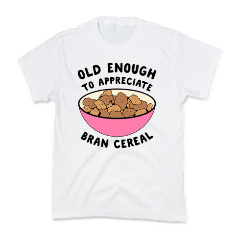 Old Enough to Appreciate Bran Cereal Kids T-Shirt