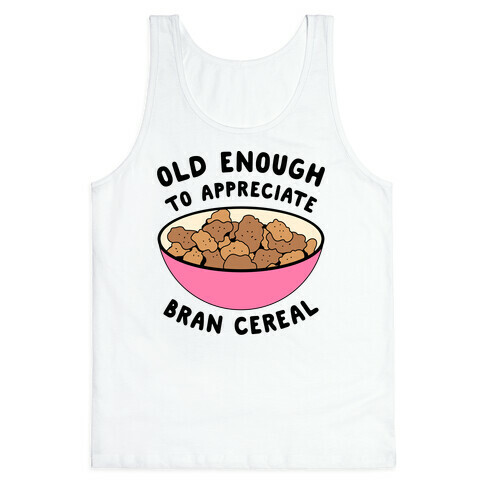 Old Enough to Appreciate Bran Cereal Tank Top