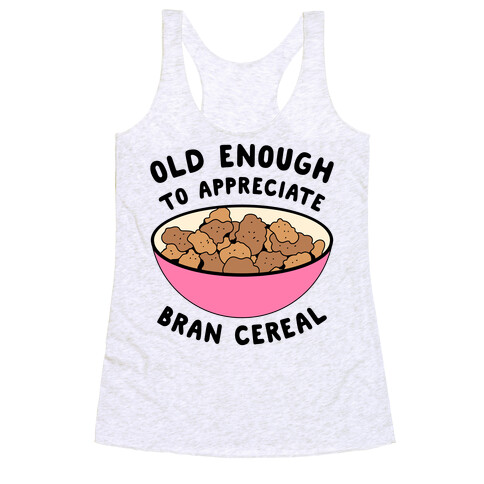 Old Enough to Appreciate Bran Cereal Racerback Tank Top