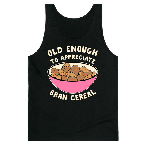 Old Enough to Appreciate Bran Cereal Tank Top