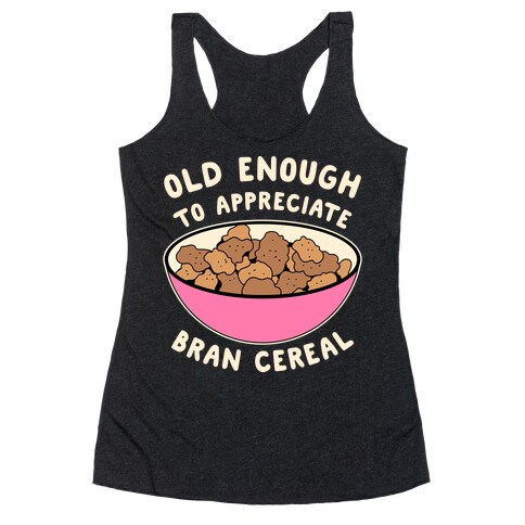 Old Enough to Appreciate Bran Cereal Racerback Tank Top