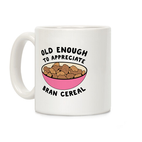 Old Enough to Appreciate Bran Cereal Coffee Mug