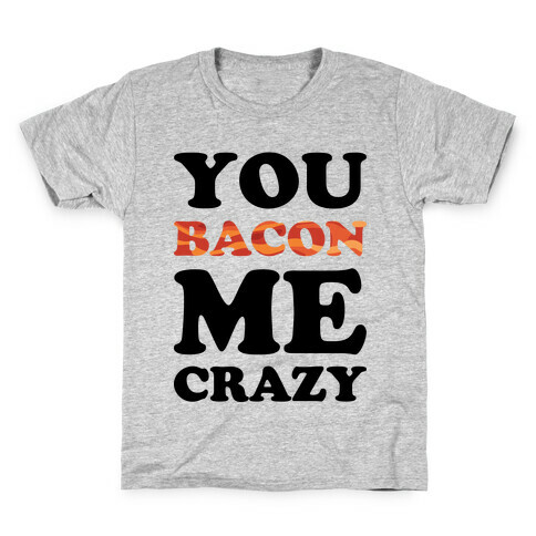 You Bacon Me Crazy Kids T-Shirt