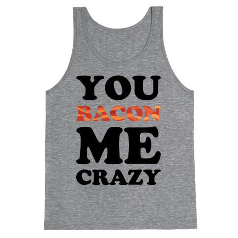 You Bacon Me Crazy Tank Top