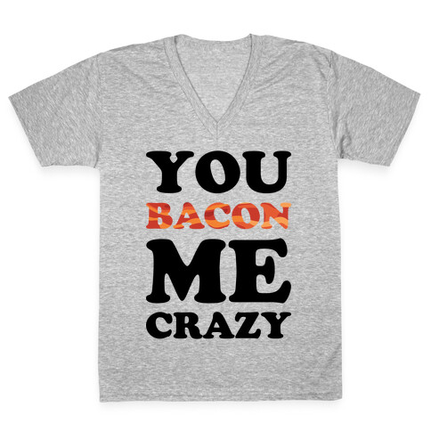 You Bacon Me Crazy V-Neck Tee Shirt