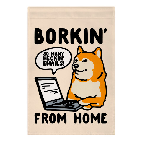 Borkin' From Home Garden Flag