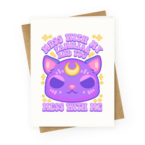 Mess With My Familiar And You Mess With ME Greeting Card