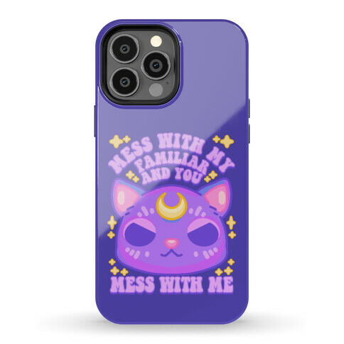 Mess With My Familiar And You Mess With ME Phone Case