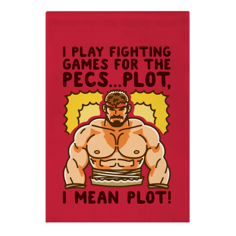 I Like Fighting Games For The Pecs I Mean Plot Parody Garden Flag