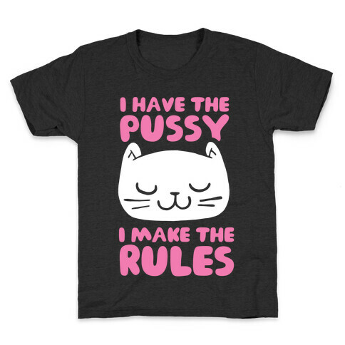 I Have The Pussy I Make The Rules Kids T-Shirt
