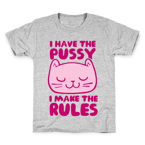 I Have The Pussy I Make The Rules Kids T-Shirt