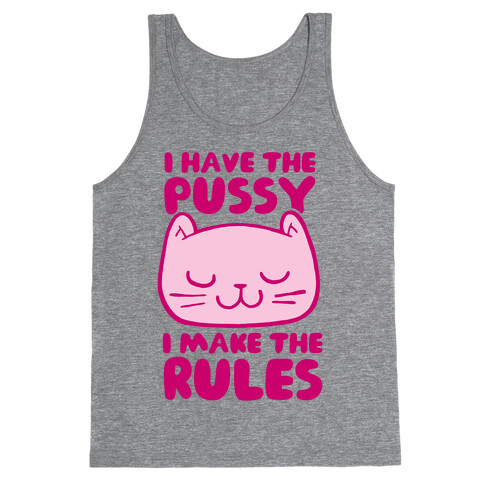 I Have The Pussy I Make The Rules Tank Top