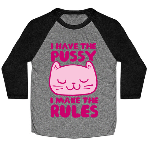 I Have The Pussy I Make The Rules Baseball Tee