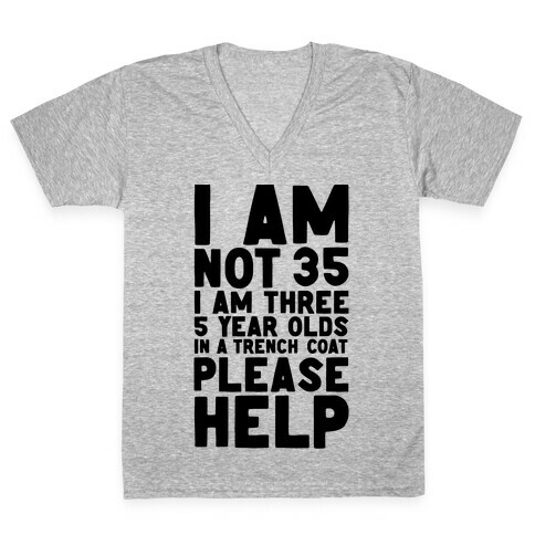I'm Not 35 (I'm 3 Five Year Olds In a Trenchcoat)  V-Neck Tee Shirt