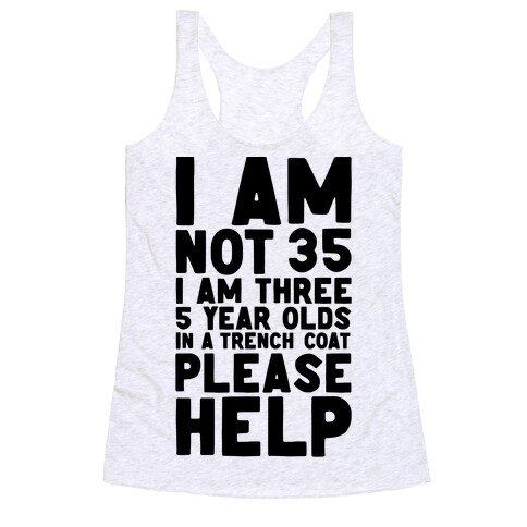 I'm Not 35 (I'm 3 Five Year Olds In a Trenchcoat)  Racerback Tank Top
