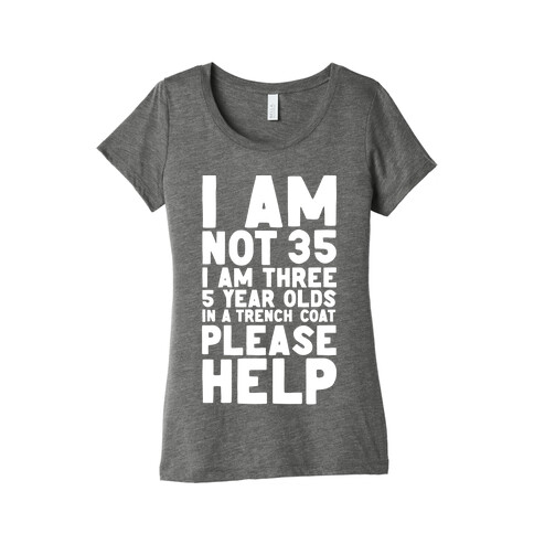 I'm Not 35 (I'm 3 Five Year Olds In a Trenchcoat)  Womens T-Shirt