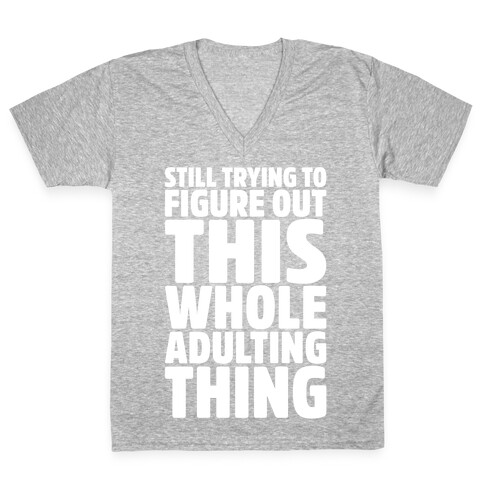 Still Trying To Figure Out This Whole Adulting Thing V-Neck Tee Shirt