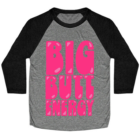 Big Butt Energy Baseball Tee