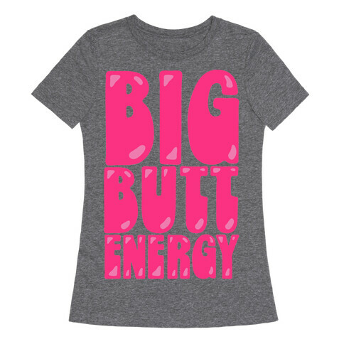 Big Butt Energy Womens T-Shirt