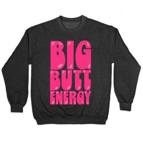 Big Butt Energy Pullover