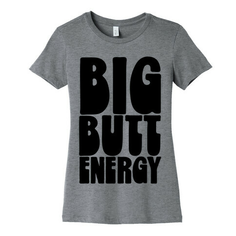 Big Butt Energy Womens T-Shirt