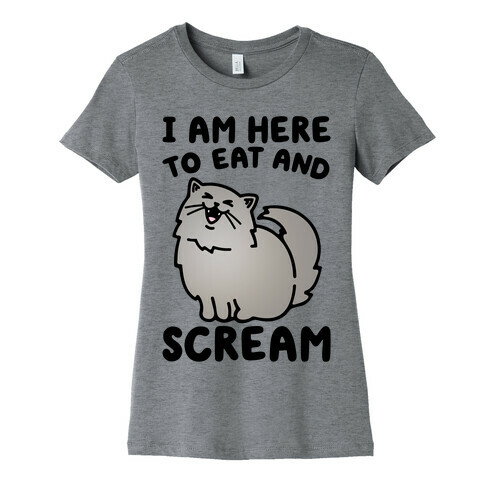 I Am Here To Eat and Scream Womens T-Shirt
