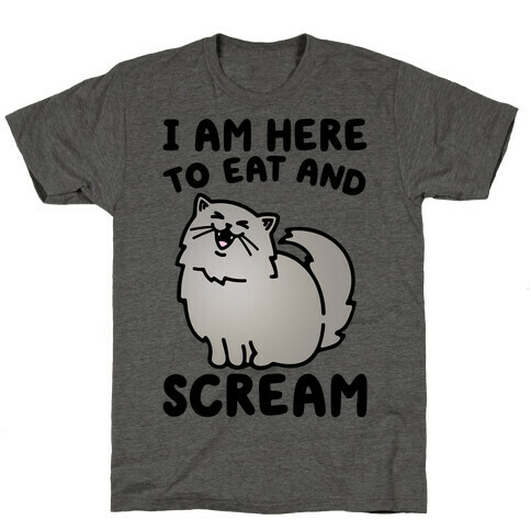 I Am Here To Eat and Scream T-Shirt